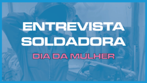 Entrevista surpreendente no Dia da Mulher: A Soldadora Vieirinox